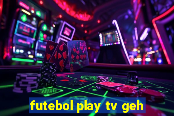 futebol play tv geh